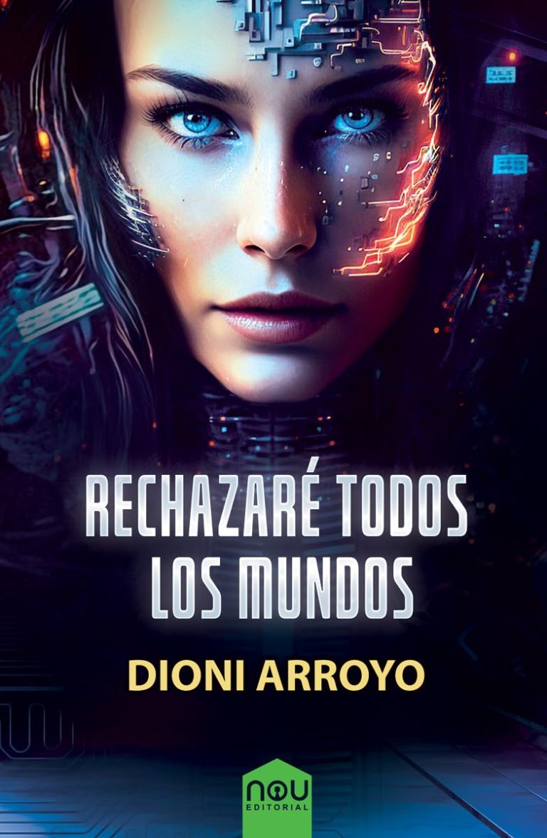 Rechazaré todos los mundos / Crónicas cibernéticas 03 – Dioni Arroyo