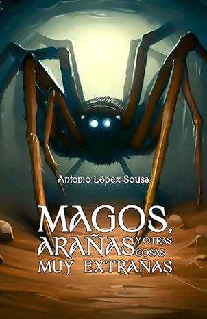 Magos, arañas y otras cosas muy extrañas – Antonio López Sousa
