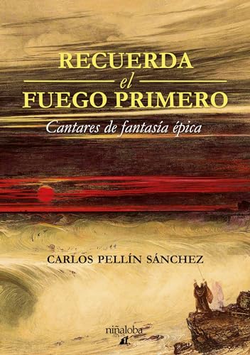 Recuerda el fuego primero – Carlos Pellín Sánchez