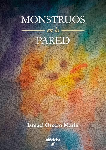 Monstruos en la pared – Ismael Orcero Marín